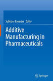 Additive Manufacturing in Pharmaceuticals