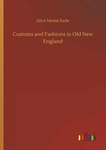 Customs and Fashions in Old New England