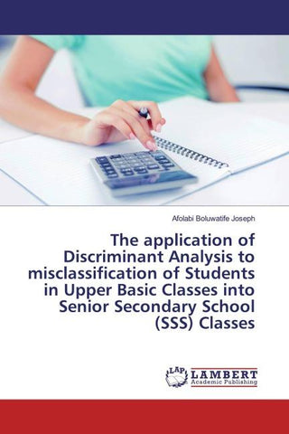 The application of Discriminant Analysis to misclassification of Students in Upper Basic Classes into Senior Secondary School (SSS) Classes