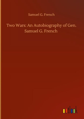 Two Wars: An Autobiography of Gen. Samuel G. French