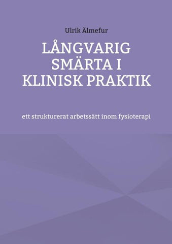 Långvarig smärta i klinisk praktik - ett strukturerat arbetssätt inom fysioterapi