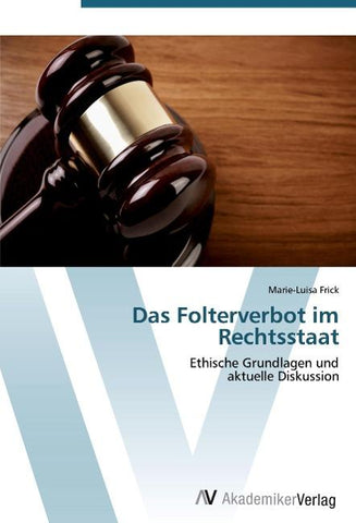 Das Folterverbot im Rechtsstaat