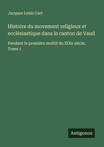 Histoire du movement religieux et ecclésiastique dans le canton de Vaud