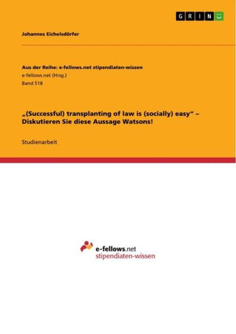 "(Successful) transplanting of law is (socially) easy" - Diskutieren Sie diese Aussage Watsons!