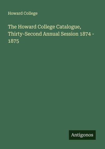 The Howard College Catalogue, Thirty-Second Annual Session 1874 - 1875