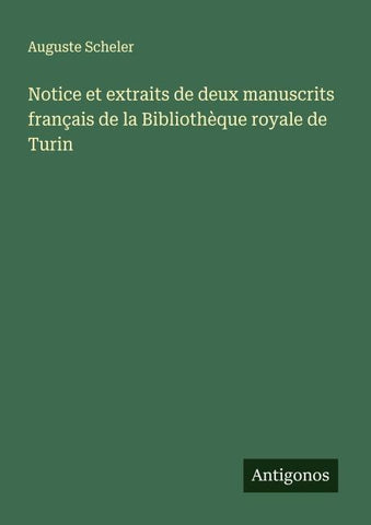 Notice et extraits de deux manuscrits français de la Bibliothèque royale de Turin