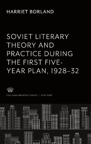 Soviet Literary Theory and Practice During the First Five-Year Plan 1928-32