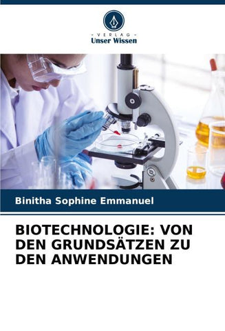 BIOTECHNOLOGIE: VON DEN GRUNDSÄTZEN ZU DEN ANWENDUNGEN