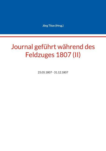 Journal geführt während des Feldzuges 1807 (II)