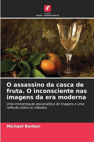 O assassino da casca de fruta. O inconsciente nas imagens da era moderna