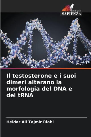 Il testosterone e i suoi dimeri alterano la morfologia del DNA e del tRNA