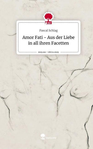 Amor Fati - Aus der Liebe in all ihren Facetten. Life is a Story - story.one