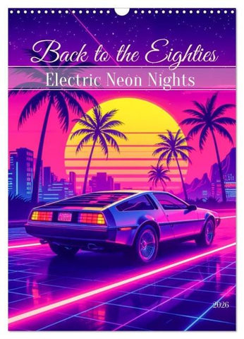 Back to the Eighties - Electric Neon Nights (Wandkalender 2026 DIN A3 hoch), CALVENDO Monatskalender