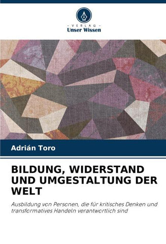 BILDUNG, WIDERSTAND UND UMGESTALTUNG DER WELT