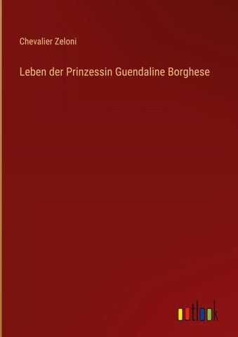 Leben der Prinzessin Guendaline Borghese