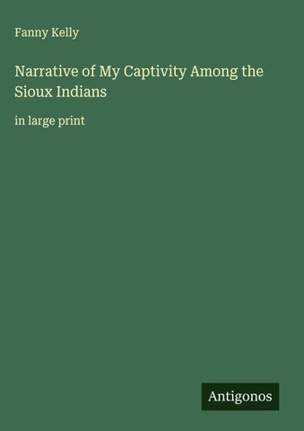 Narrative of My Captivity Among the Sioux Indians