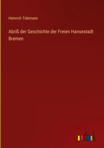 Abriß der Geschichte der Freien Hansestadt Bremen