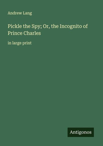 Pickle the Spy; Or, the Incognito of Prince Charles