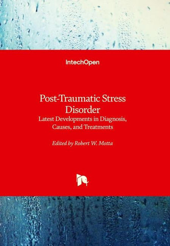 Post-Traumatic Stress Disorder - Latest Developments in Diagnosis, Causes, and Treatments