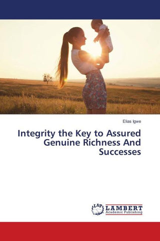 Integrity the Key to Assured Genuine Richness And Successes