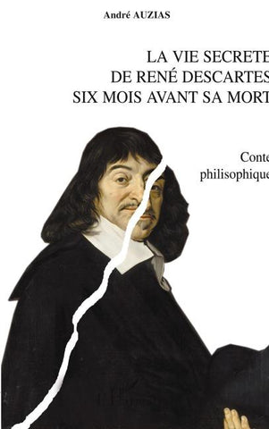 La vie secrète de René Descartes six mois avant sa mort