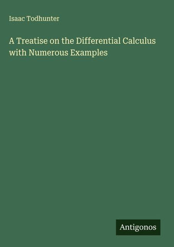 A Treatise on the Differential Calculus with Numerous Examples