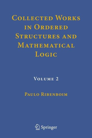 Collected Works in Ordered Structures and Mathematical Logic