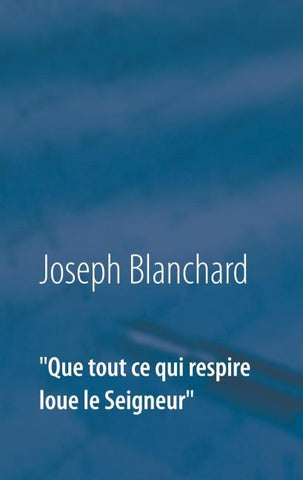 "Que tout ce qui respire loue le Seigneur"
