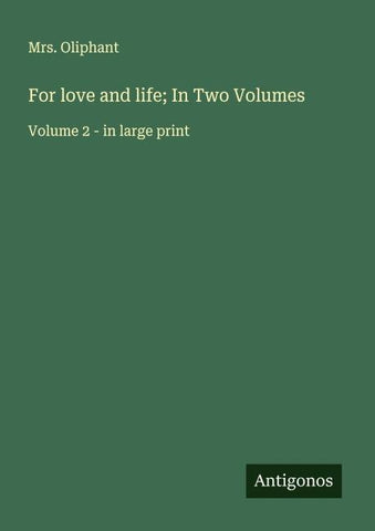 For love and life; In Two Volumes