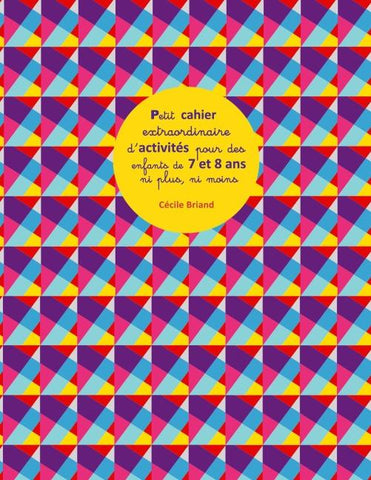Petit cahier extraordinaire d'activités pour des enfants de 7 et 8 ans ni plus ni moins