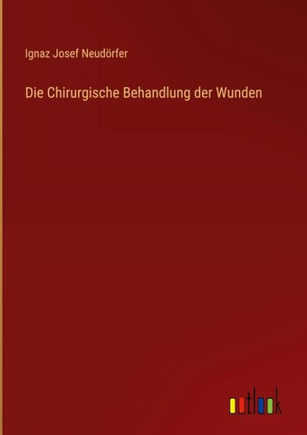 Die Chirurgische Behandlung der Wunden