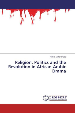 Religion, Politics and the Revolution in African-Arabic Drama