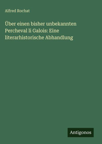 Über einen bisher unbekannten Percheval li Galois: Eine literarhistorische Abhandlung