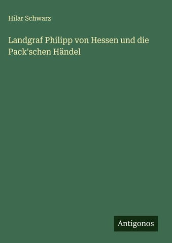 Landgraf Philipp von Hessen und die Pack'schen Händel