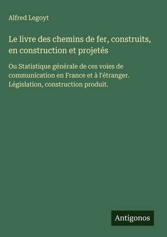 Le livre des chemins de fer, construits, en construction et projetés