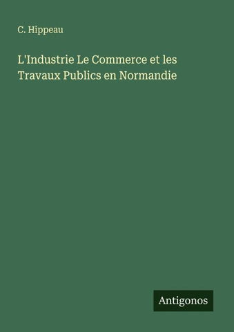 L'Industrie Le Commerce et les Travaux Publics en Normandie