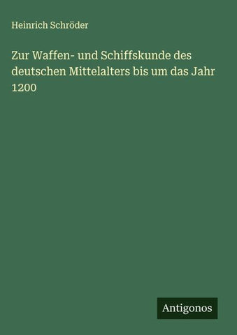 Zur Waffen- und Schiffskunde des deutschen Mittelalters bis um das Jahr 1200