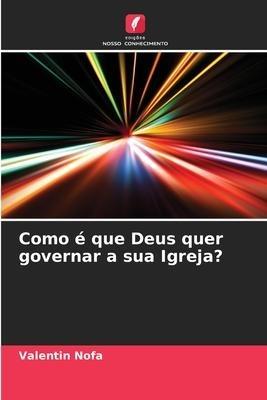 Como é que Deus quer governar a sua Igreja?