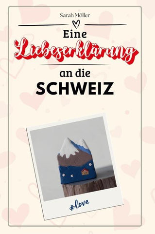 Eine Liebeserklärung an die Schweiz
