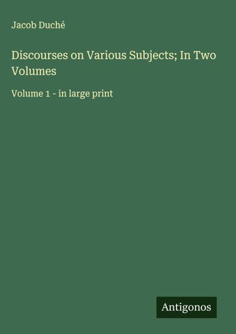 Discourses on Various Subjects; In Two Volumes