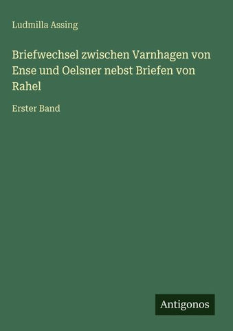 Briefwechsel zwischen Varnhagen von Ense und Oelsner nebst Briefen von Rahel
