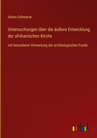 Untersuchungen über die äußere Entwicklung der afrikanischen Kirche