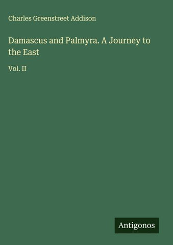 Damascus and Palmyra. A Journey to the East