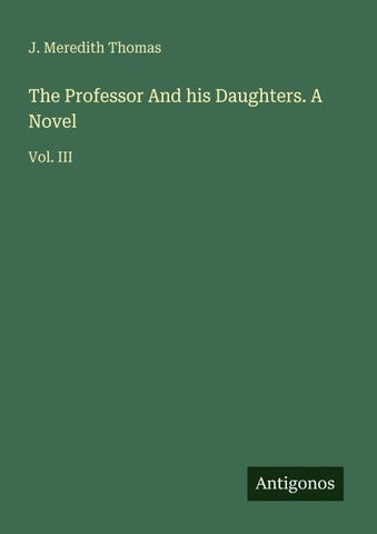 The Professor And his Daughters. A Novel