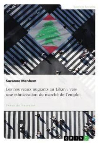 Les nouveaux migrants au Liban : vers une ethnicisation du marché de l'emploi