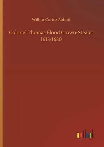 Colonel Thomas Blood Crown-Stealer 1618-1680