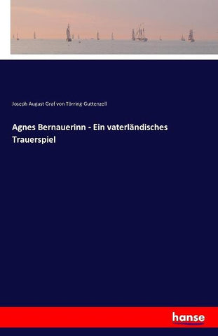 Agnes Bernauerinn - Ein vaterländisches Trauerspiel