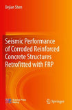 Seismic Performance of Corroded Reinforced Concrete Structures Retrofitted with FRP