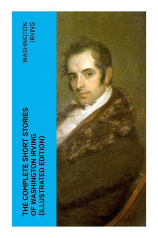 The Complete Short Stories of Washington Irving (Illustrated Edition)
