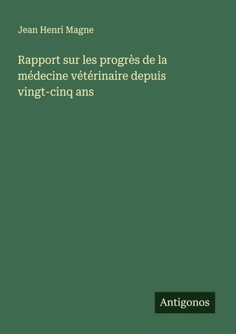 Rapport sur les progrès de la médecine vétérinaire depuis vingt-cinq ans